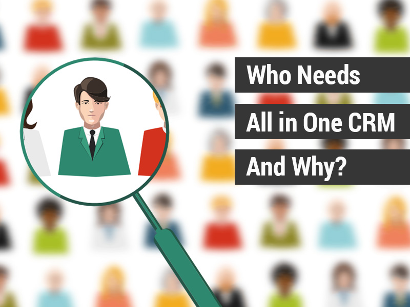 Who need an all in one CRM and why? Who need an all in one CRM and why?